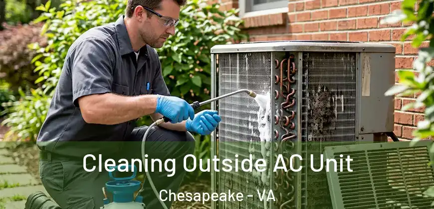  Cleaning Outside AC Unit Chesapeake - VA